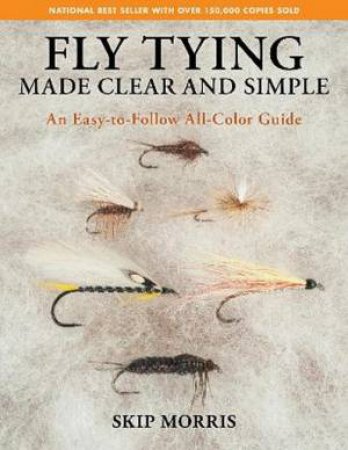 Fly Tying Made Clear And Simple by Skip Morris