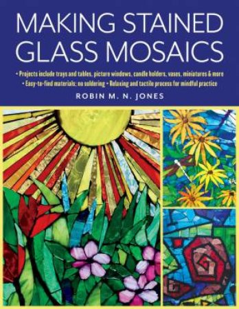 Making Stained Glass Mosaics by Robin M. N. Jones