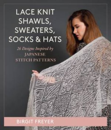 Lace Knit Shawls, Sweaters, Socks & Hats by Birgit Freyer