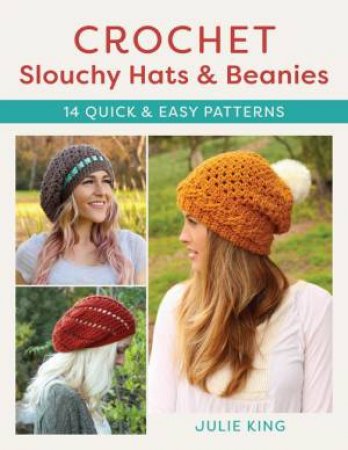 Crochet Slouchy Hats and Beanies by Julie King