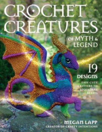 Crochet Creatures of Myth and Legend by Megan Lapp