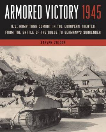 Armored Victory 1945 by Steven Zaloga