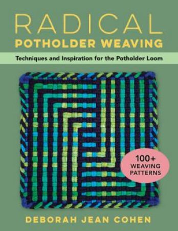 Radical Potholder Weaving by Deborah Jean Cohen