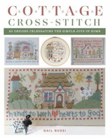 Cottage Cross-Stitch by Gail Bussi