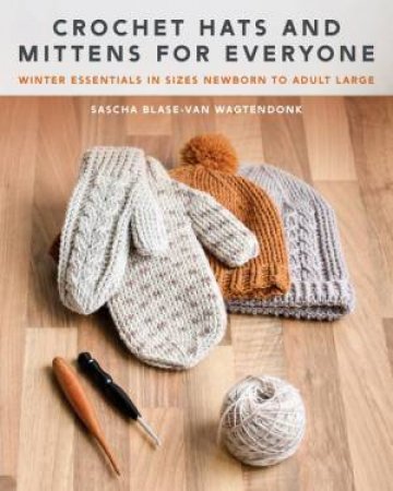 Crochet Hats and Mittens for Everyone by Sascha Blase-Van Wagtendonk