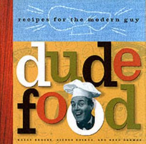 Dude Food by Karen Brooks, G Bosker & R Darmor