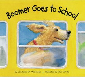 Boomer Goes To School by Constance McGeorge