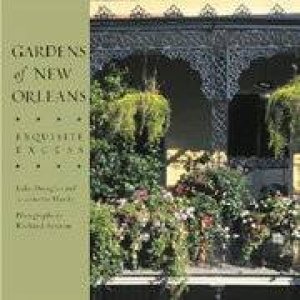 Gardens Of New Orleans: Exquisite Excess by Lake Douglas & Jeannette Hardyand