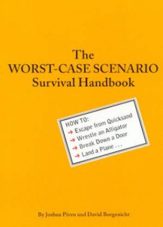 The Worst-Case Scenario Survival Handbook by Joshua Piven & David Borgenicht