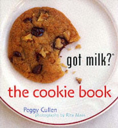 Got Milk? The Cookie Cookbook by Peggy Cullen