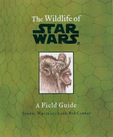 The Wildlife Of Star Wars: A Field Guide by T Whitlatch