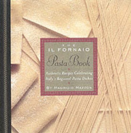 The Il Fornaio Pasta Book by Maurizio Mazzon