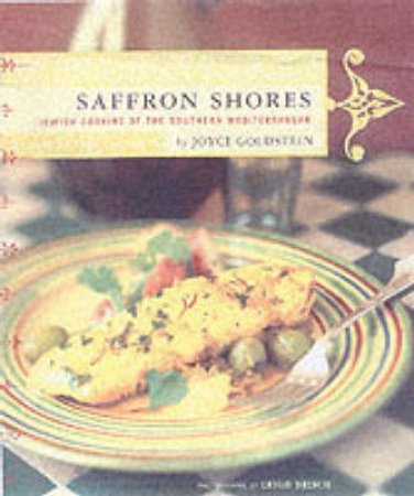 Saffron Shores: Jewish Cooking Of The Southern Mediterranean by Joyce Goldstein