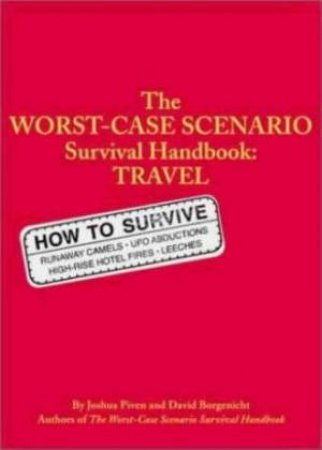 The Worst-Case Scenario Survival Handbook: Travel by Joshua Piven & David Borgenicht