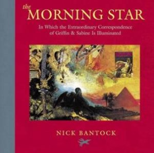 Griffin & Sabine: The Morning Star by Nick Bantock