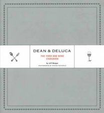 Dean And Deluca The Food And Wine Cookbook