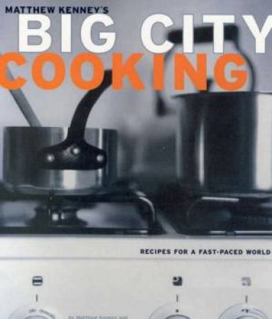 Matthew Kenney's Big City Cooking by Matthew Kenney