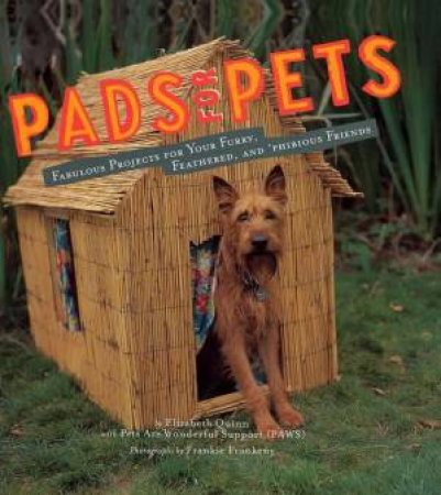 Pads For Pets: Fabulous Projects For Your Pet by Elizabeth Quinn