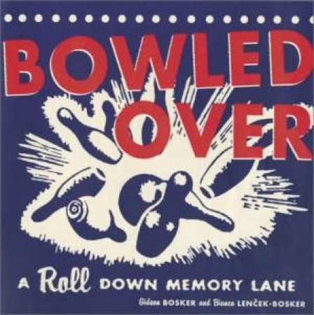 Bowled Over: A Roll Down Memoray Lane by Gideon Bosker & Bianca Lencek-Bosker