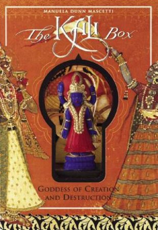 The Kali Box: Goddess Of Creation And Destruction by Manuela Dunn Mascetti