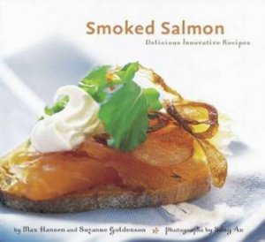 Smoked Salmon: Delicious Innovative Recipes by Max Hansen & Suzanne Goldenson