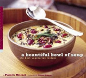 A Beautiful Bowl Of Soup: The Best Vegetarian Recipes by Paulette Mitchell