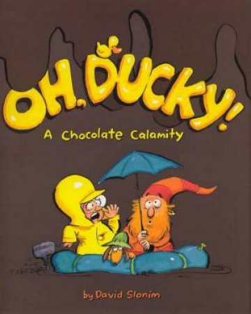 Oh, Ducky!: A Chocolate Calamity by David Slonim