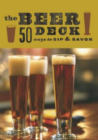 The Beer Deck: 50 Ways To Sip & Savor by Babs Harrison