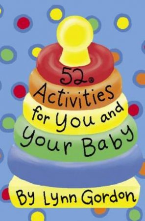 52 Activities For You And Your Baby by Lynn Gordon