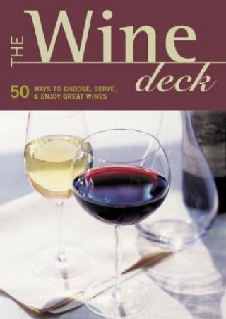 The Wine Deck: 50 Ways To Choose, Serve & Enjoy Great Wines - Cards by Brian St Pierre