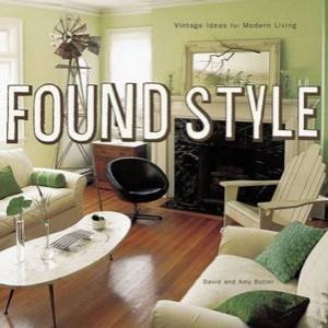 Found Style: Vintage Ideas For Modern Living by David & Amy Butler