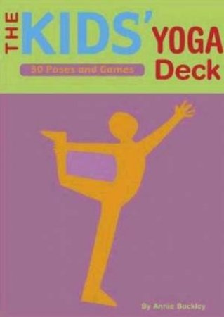 The Kids' Yoga Deck: 50 Poses And Games - Cards by Annie Buckley