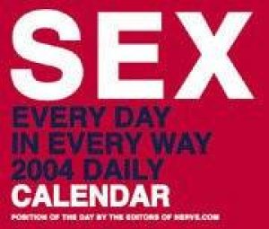 Sex Every Day In Every Way Daily Calendar 2004 by Various