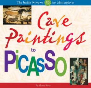 Cave Paintings To Picasso by Henry Sayre