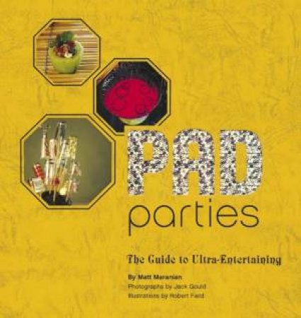 Pad Parties: The Guide To Ultra-Entertaining by Matt Maranian