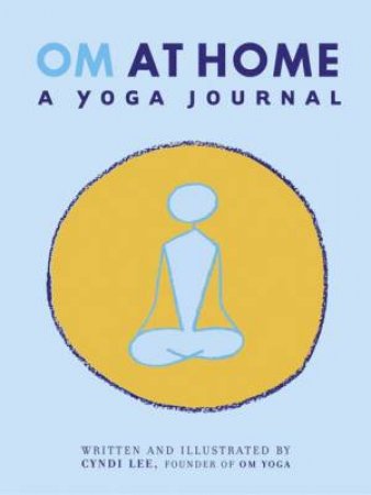 OM At Home: A Yoga Journal by Cyndi Lee