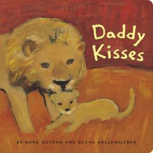 Daddy Kisses by Anne Gutman & Georg Hallensleben