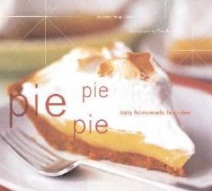 Pie, Pie, Pie: Easy Homemade Favourites by John Phillip Carroll