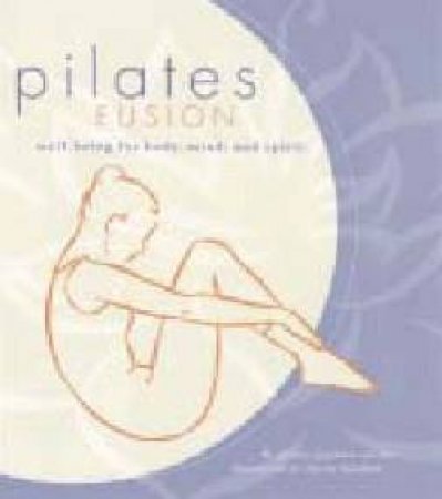 Pilates Fusion: Well-Being For Body, Mind, And Spirit by Shirley Sugimura Archer