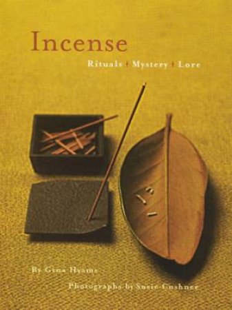 Incense: Rituals, Mystery, Lore by Gina Hyams