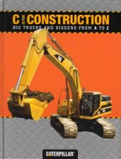 C Is For Construction Big Trucks And Diggers From A To Z