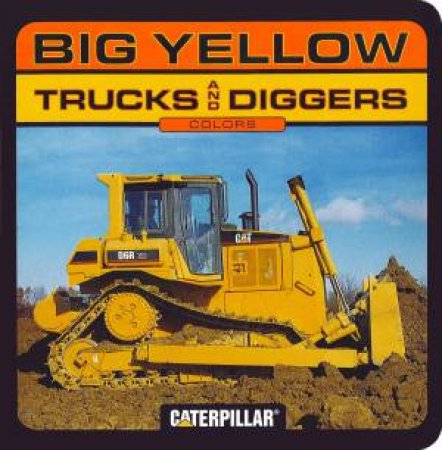 Caterpillar: Colors: Big Yellow Trucks And Diggers by Various