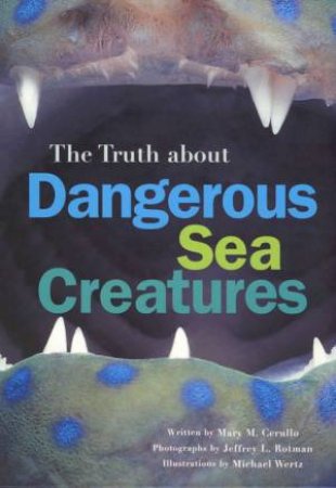 Truth About Dangerous Sea Crea by Mary M Cerullo