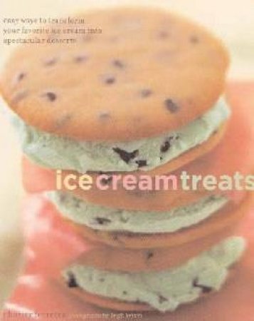 Ice Cream Treats: Easy Ways To Transform Your Favourite Ice Cream Into Spectacular Desserts by Charity Ferreira