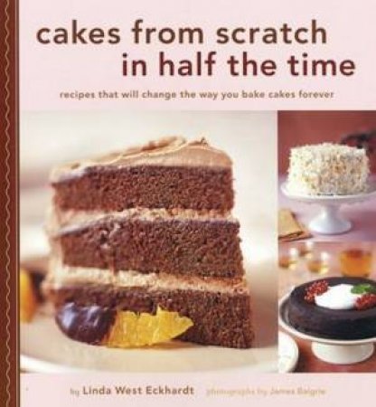 Cakes From Scratch In Half The Time by Linda West Eckhardt