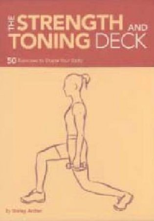 The Strength And Toning Deck: 50 Exercises To Shape Your Body by Shirley Sugimura Archer & Nicole Kaufman