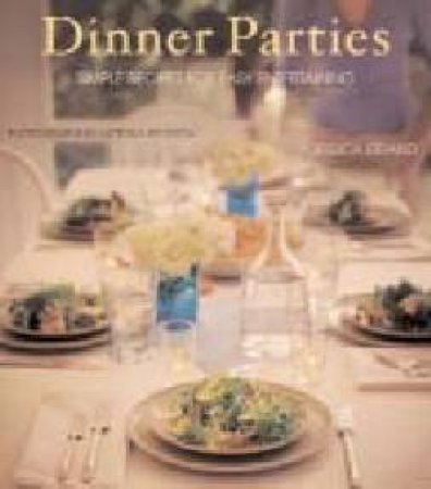 Dinner Parties: Simple Recipes For Easy Entertaining by Jessica Strand