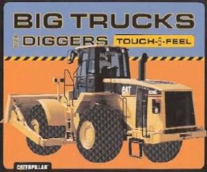 Touch & Feel: Big Trucks And Diggers by Caterpillar