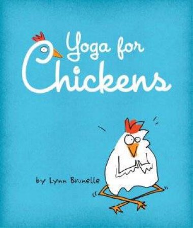 Yoga For Chickens by Lynn Brunelle