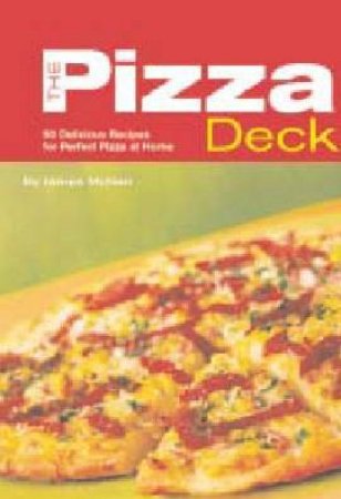 The Pizza Deck: 50 Delicious Recipes For Perfect Pizza At Home by James McNair